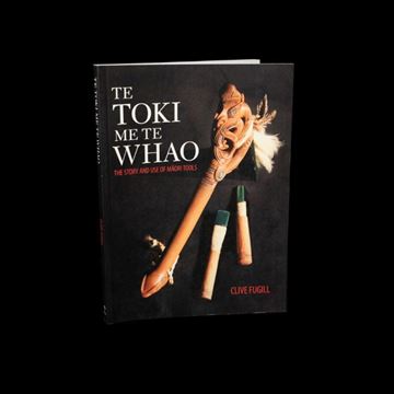 Picture of Te Toki Me Te Whao: The Story and Use of Māori Tools